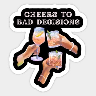 bad decisions cheers Sticker